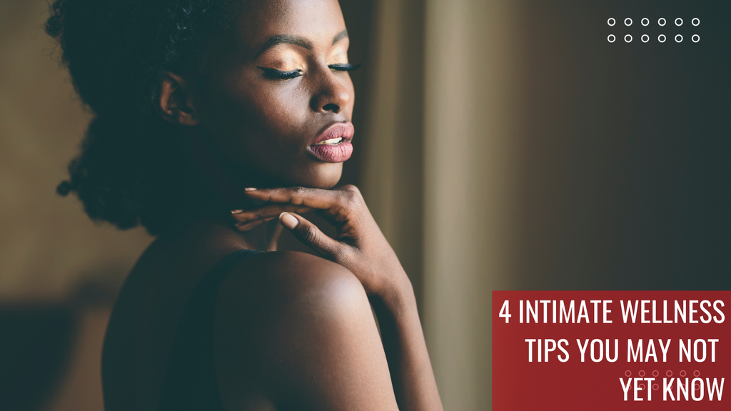 4 Intimate Wellness Tips You May Not Yet Know
